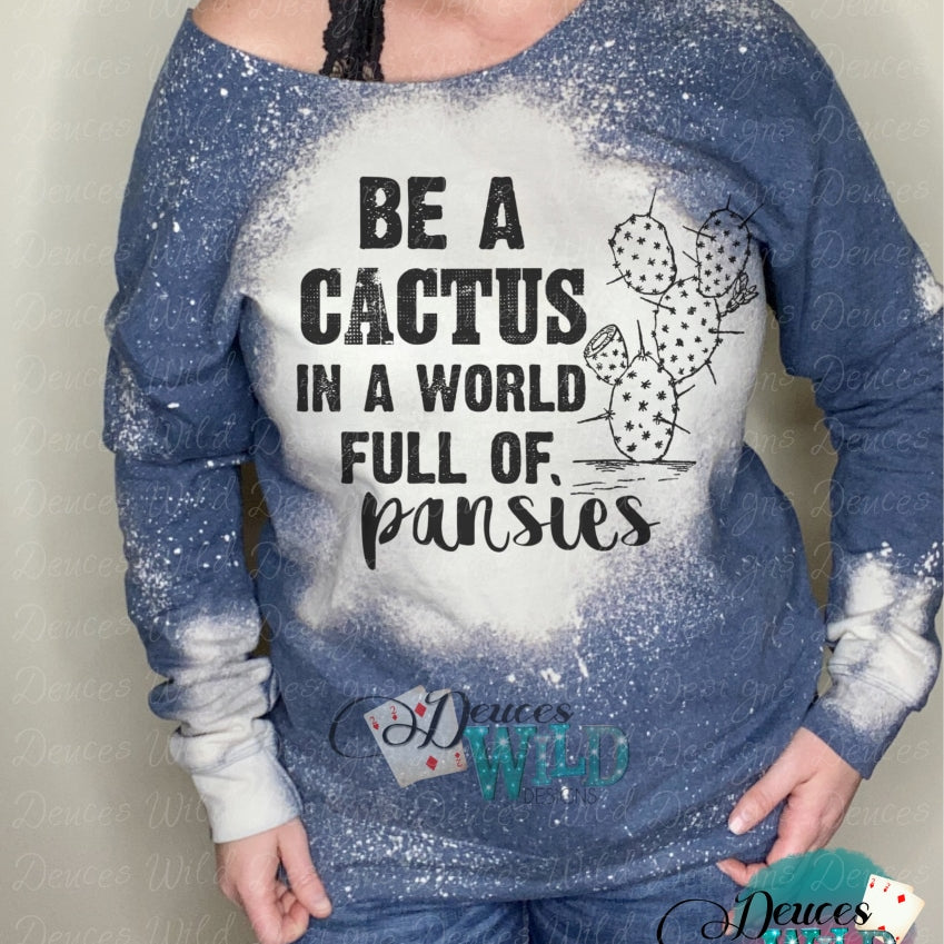 Be A Cactus In World Full Of Pansies Design