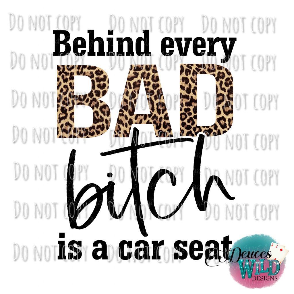 Behind Every Bad Bitch Is A Car Seat Design