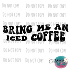 Bring Me An Iced Coffee Design