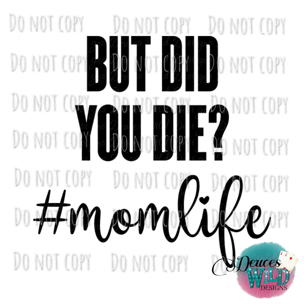 But Did You Die #Momlife Design