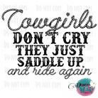 Cowgirls Dont Cry The Just Saddle Up And Ride Again Design