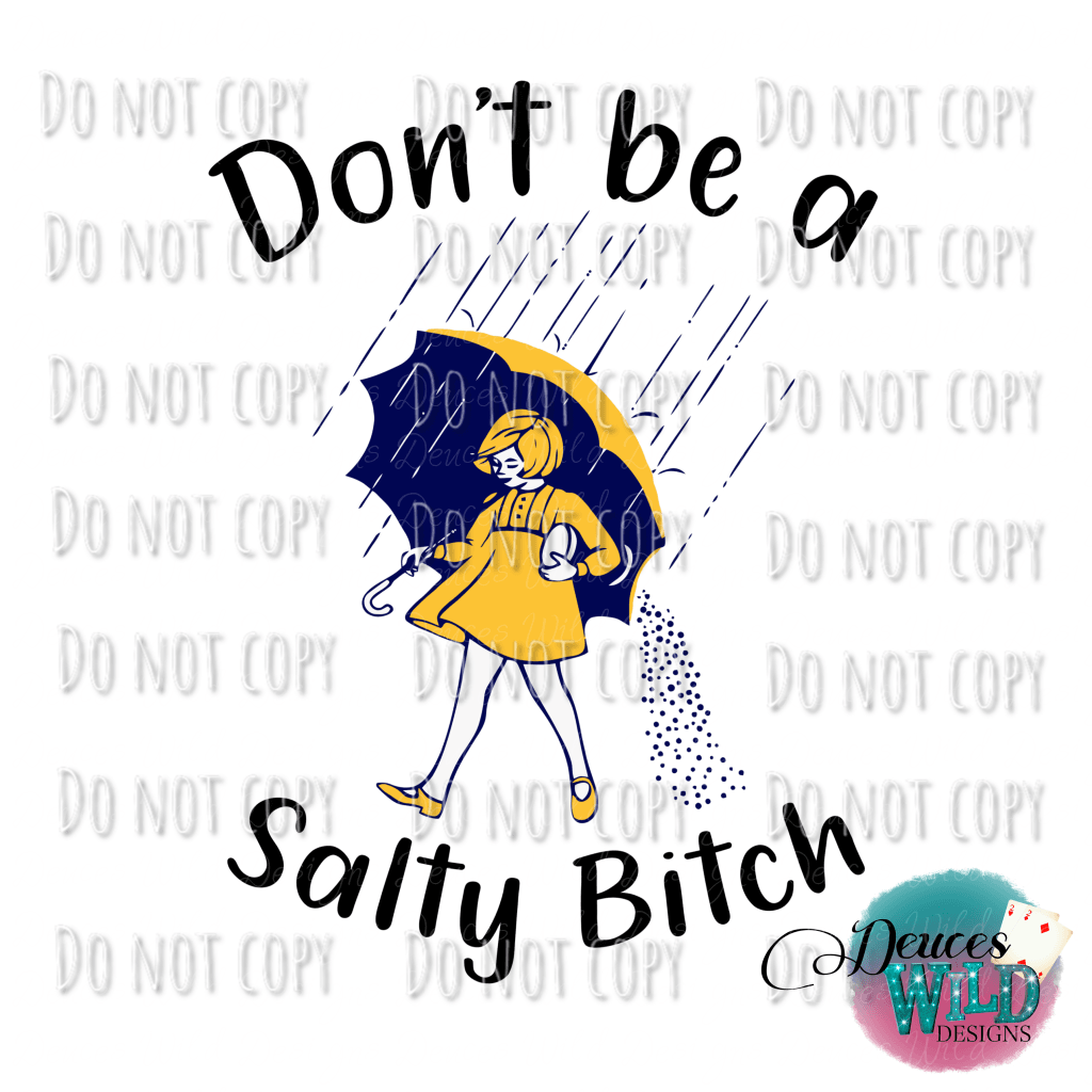 Dont Be A Salty Bitch Design