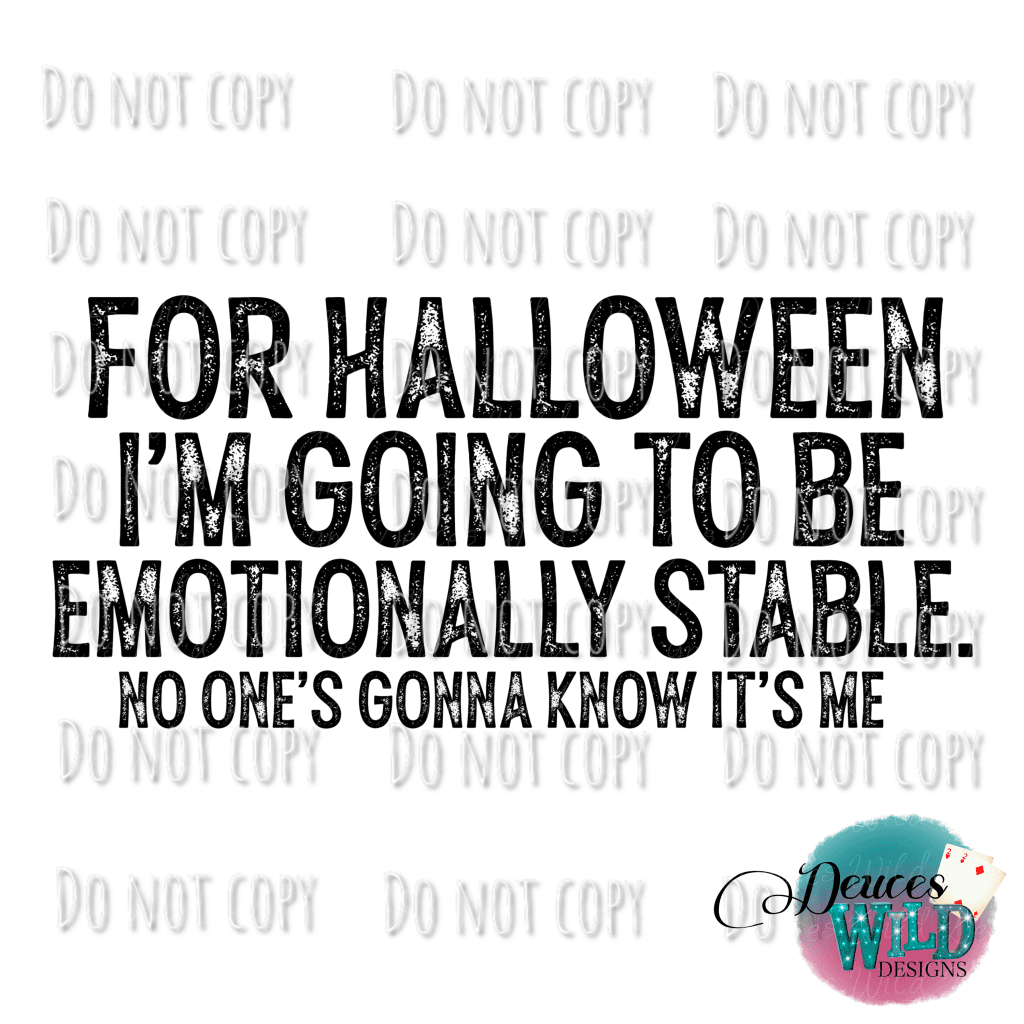 For Halloween Im Going As Emotionally Stable Design