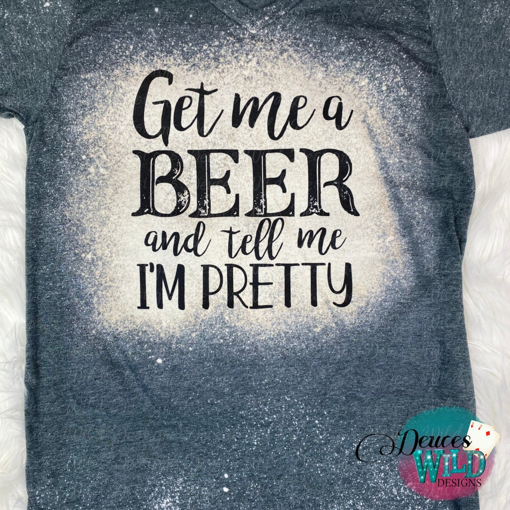 Get Me A Beer And Tell Im Pretty Design