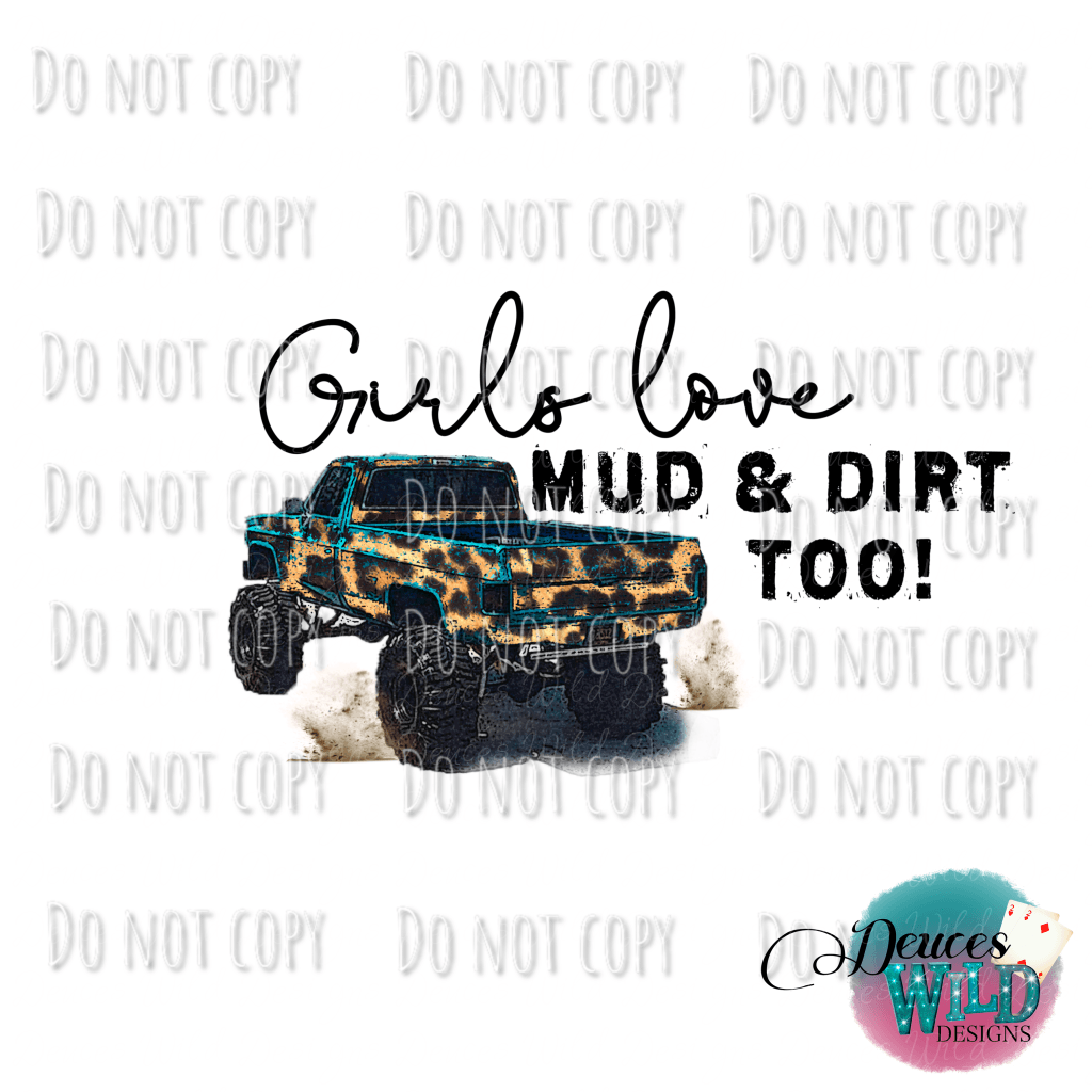 Girls Love Mud & Dirt Too Design