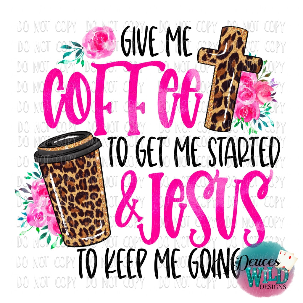 Give Me Coffee To Get Started & Jesus Keep Going Design