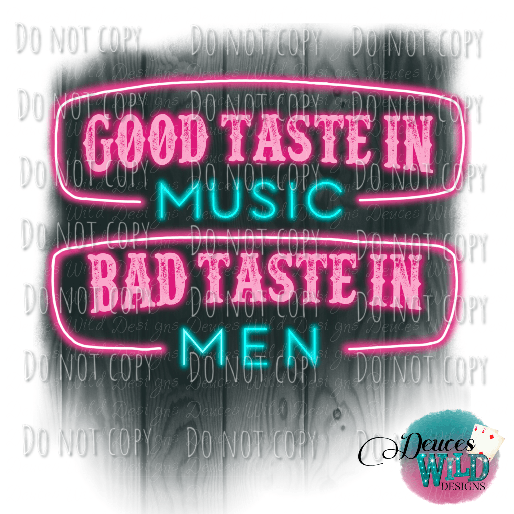 Good Taste Im Music Bad In Men Design