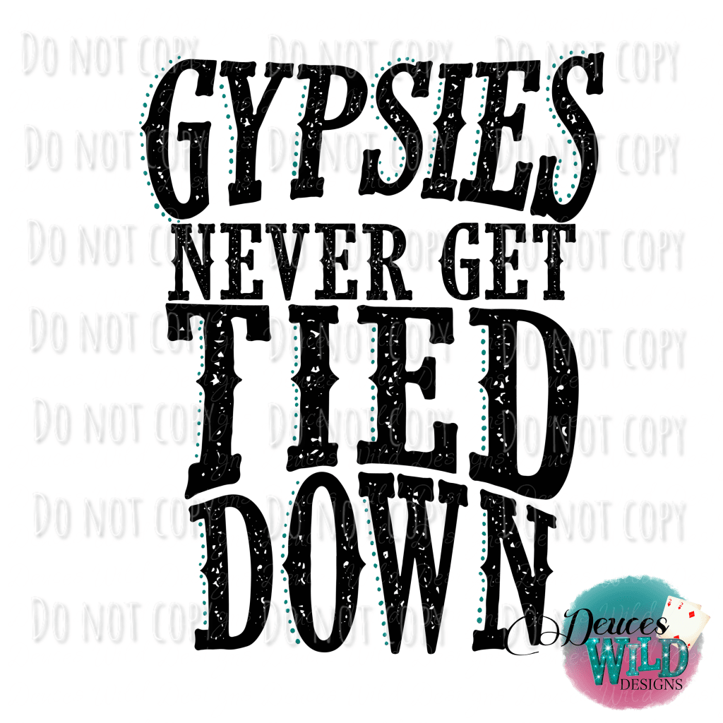 Gypsies Never Get Tied Down Turquoise Design