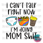I Cant Talk Right Now Im Doing Mom Shit Design