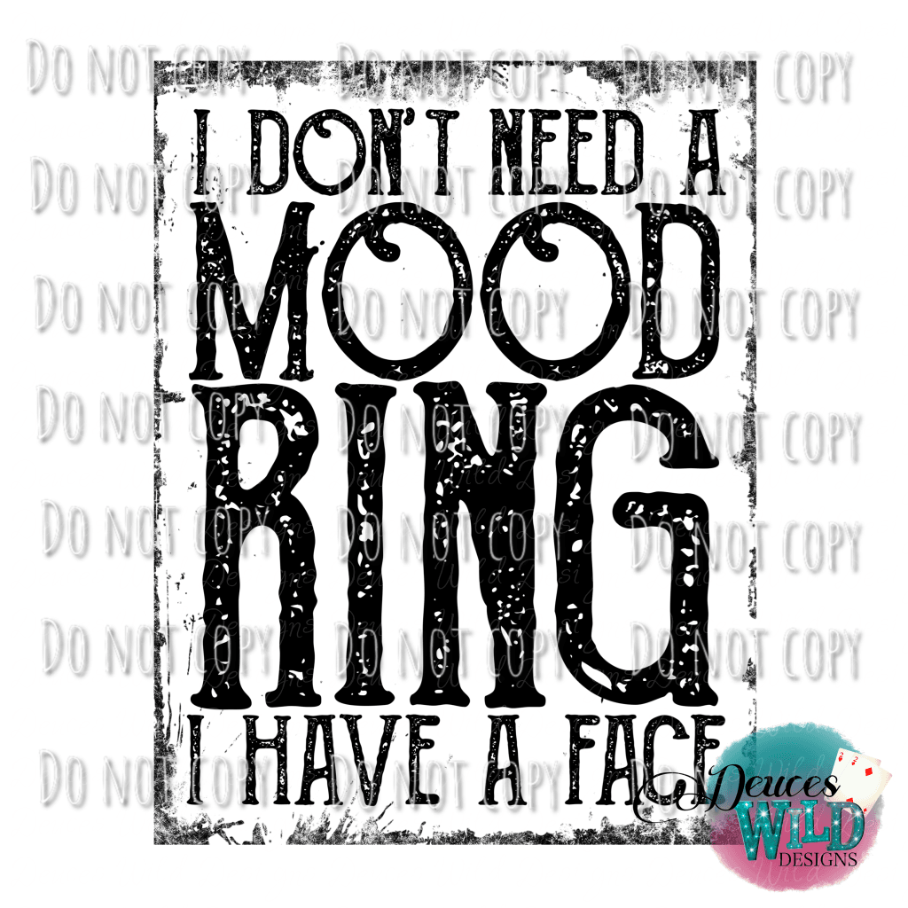 I Dont Need A Mood Ring Have Face Design