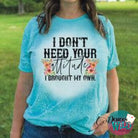 I Dont Need Your Attitude Brought My Own - Purist Blue Bleached T-Shirt (Crew Neck) Sub Graphic Tee