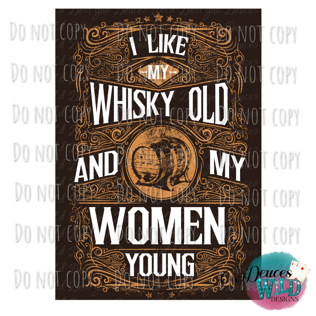 I Like Whisky Old & My Women Young Design