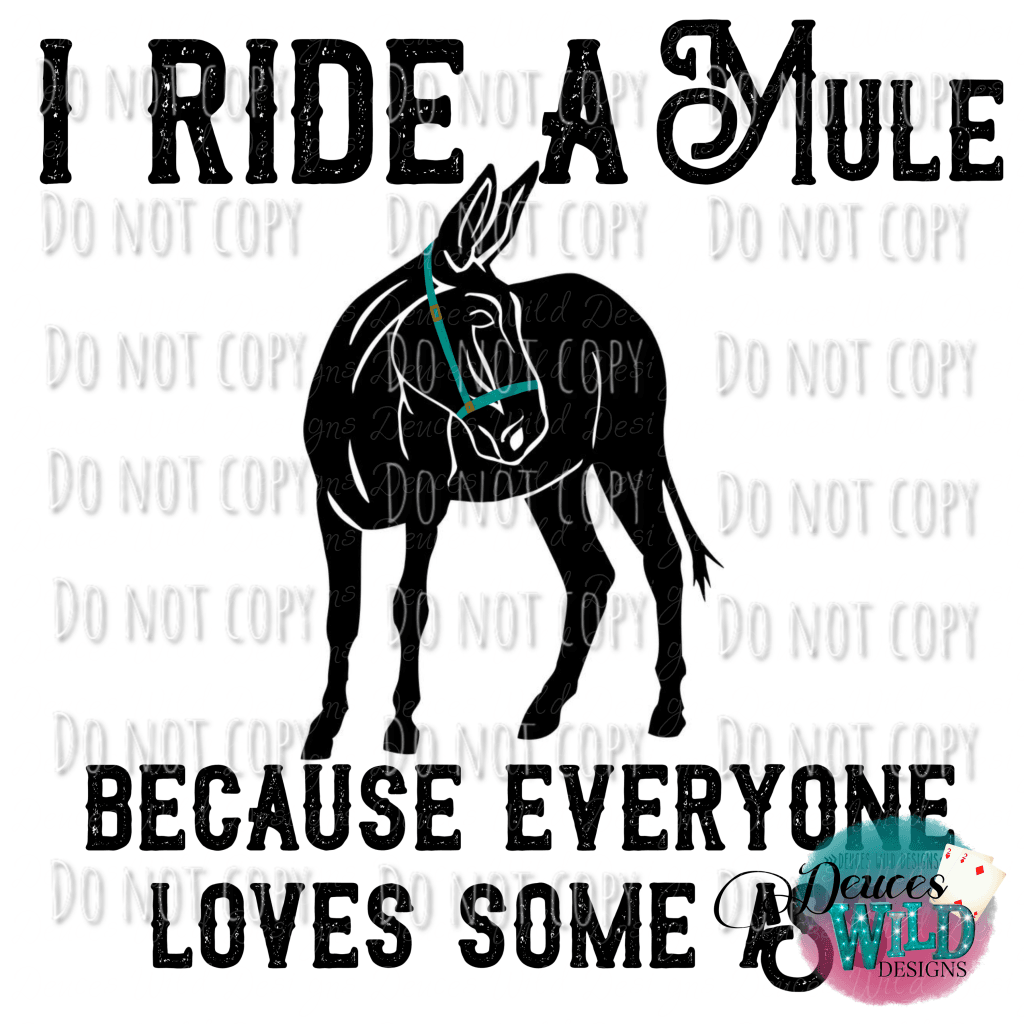 I Ride A Mule Because Everyone Loves Some Ass Design