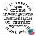 If It Involves True Crime Investigations Documentaries Or Murder Mysteries Count Me In Design