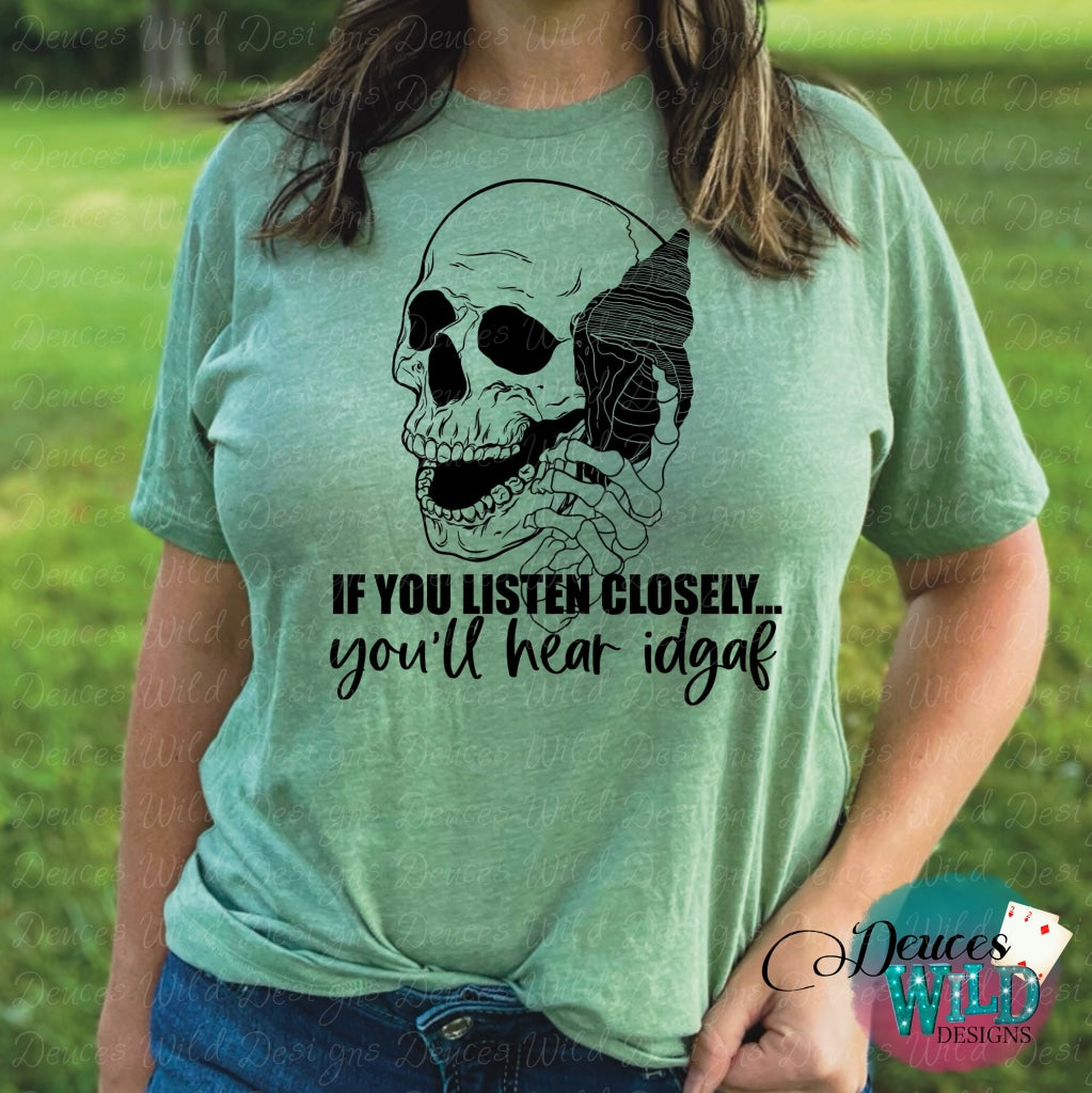 If You Listen Closely Youll Hear Idgaf - Funny Graphic Tee Sub