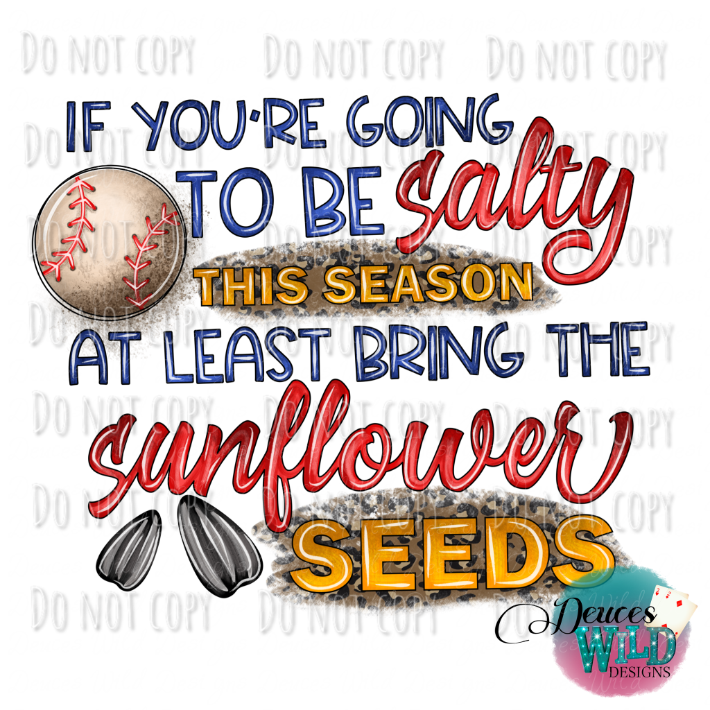 If Youre Going To Be Salty This Season At Least Bring The Sunflower Seeds Design