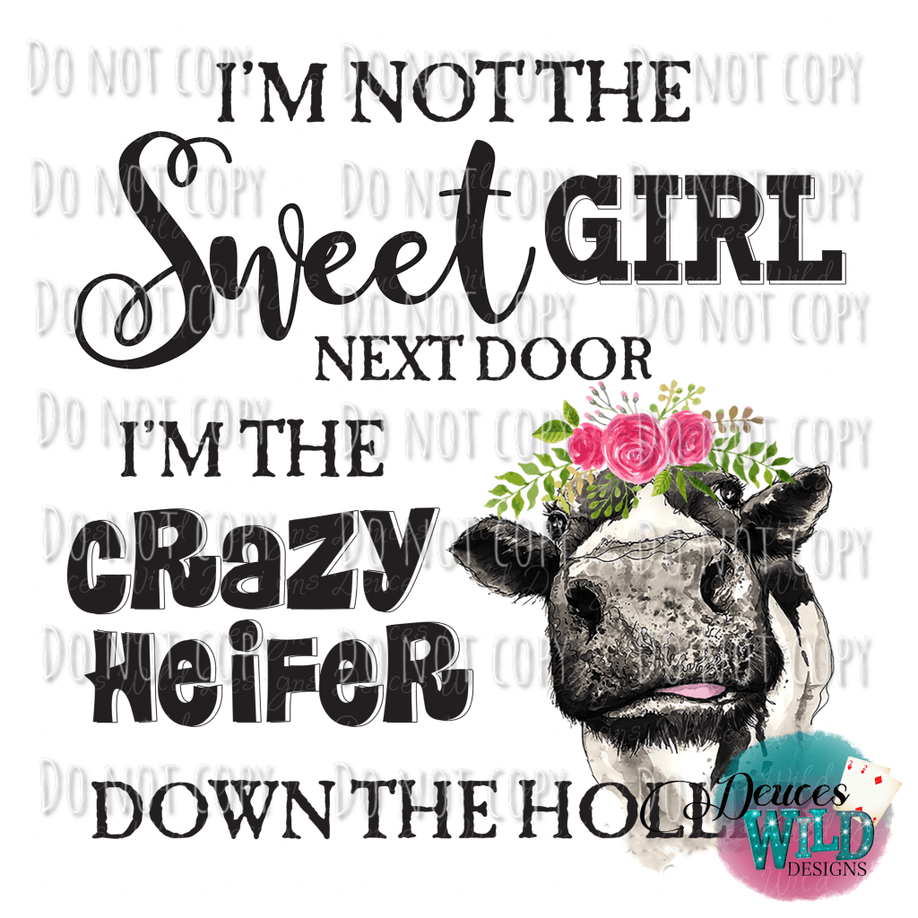 Im Not The Sweet Girl.. Crazy Heifer Design