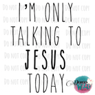Im Only Talking To Jesus Today Design