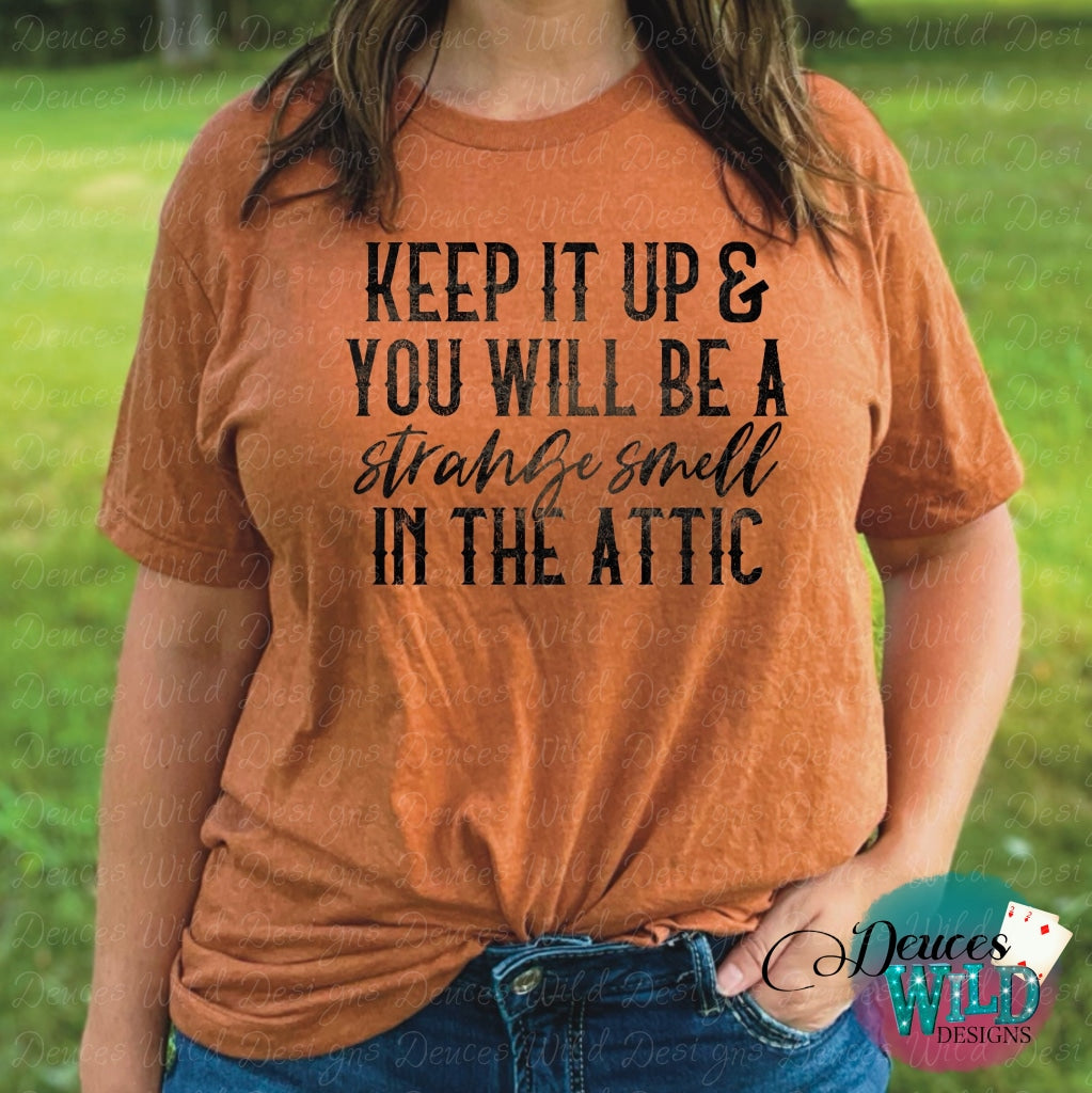 Keep It Up Or Youll Be A Strange Smell In The Attic - Funny Graphic Tee Sub
