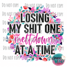 Losing My Sh*T One Meltdown At A Time Design