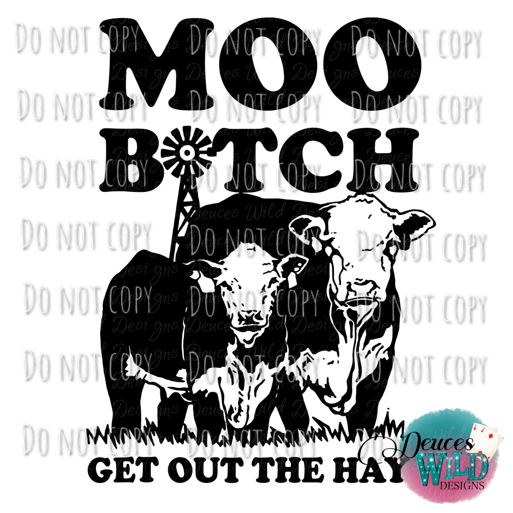 Moo B*Tch Get Out The Hay Cow Design