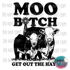 Moo B*Tch Get Out The Hay Cow Design