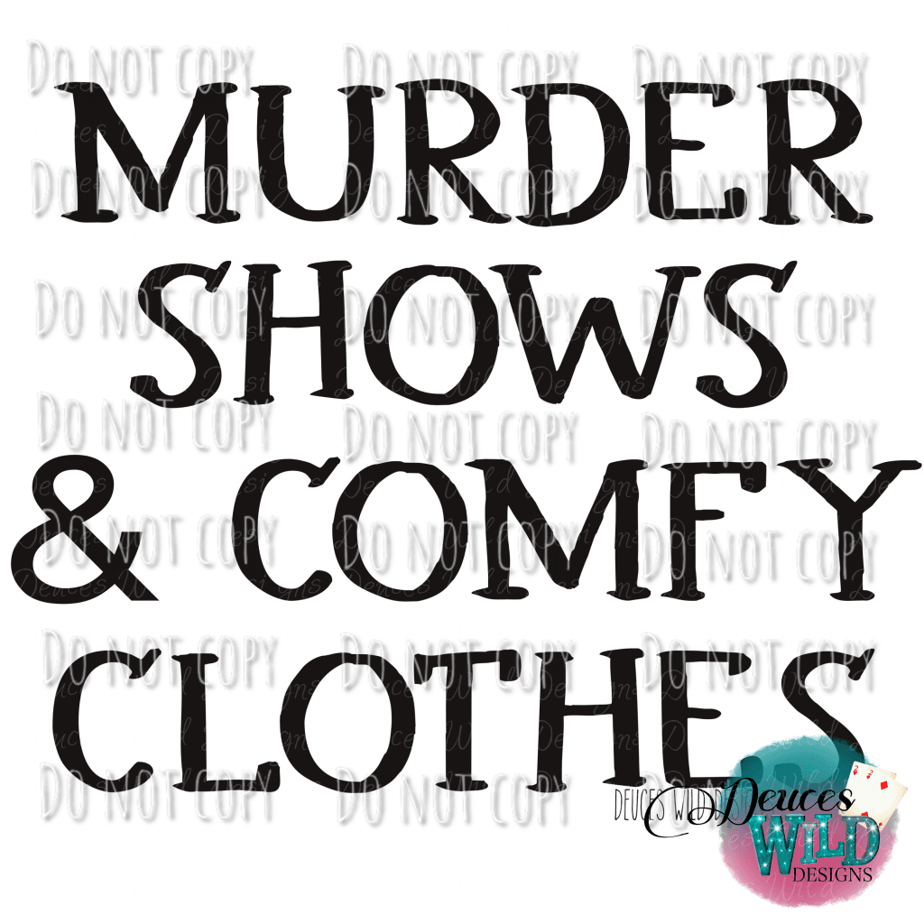 Murder Shows & Comfy Clothes Design