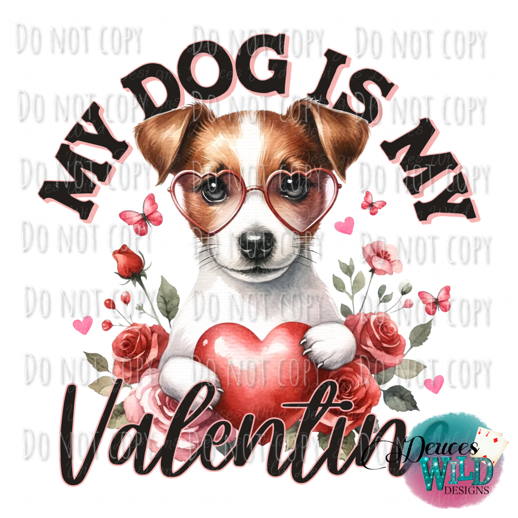 My Dog Is My Valentine (Jack Russell / Terrier ) Design