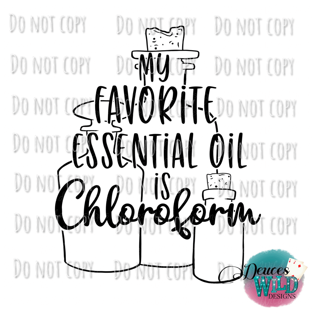 My Favorite Essential Oil Is Chloroform Design