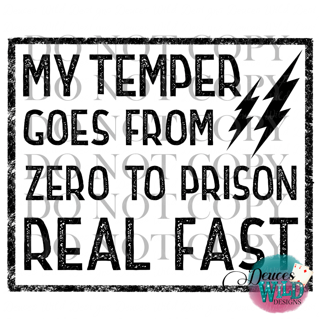 My Temper Goes From Zero To Prison Real Fast Design