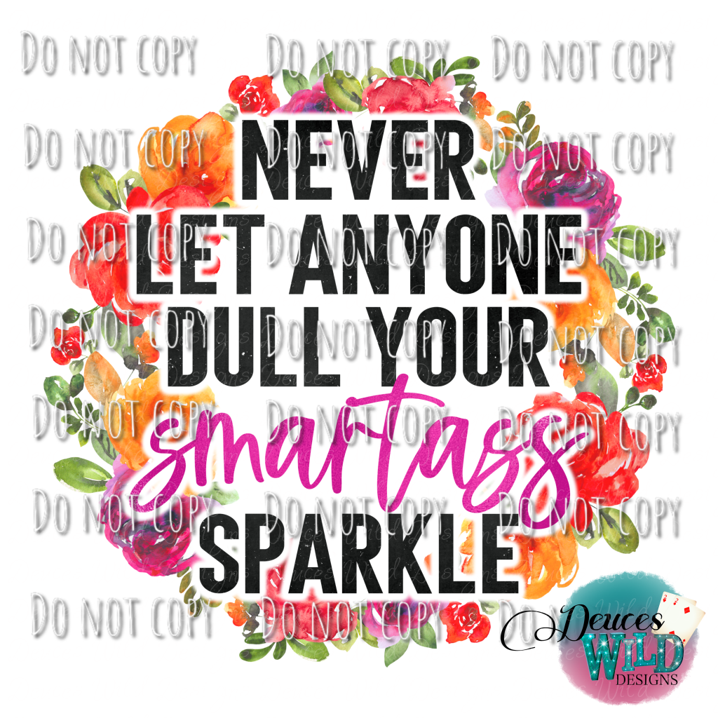 Never Let Anyone Dull Your Smarta** Sparkle Design