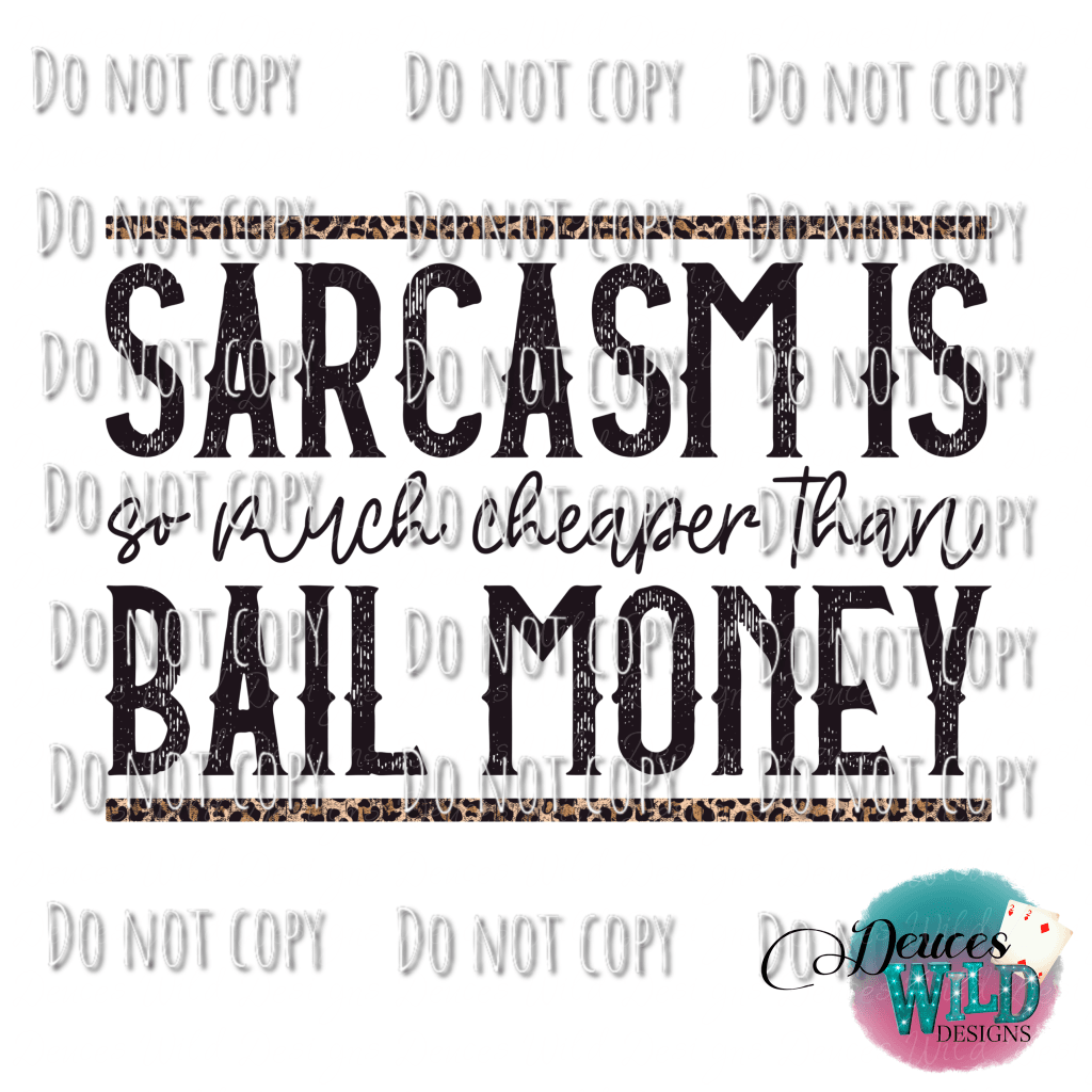 Sarcasm Is So Much Cheaper Than Bail Money Design