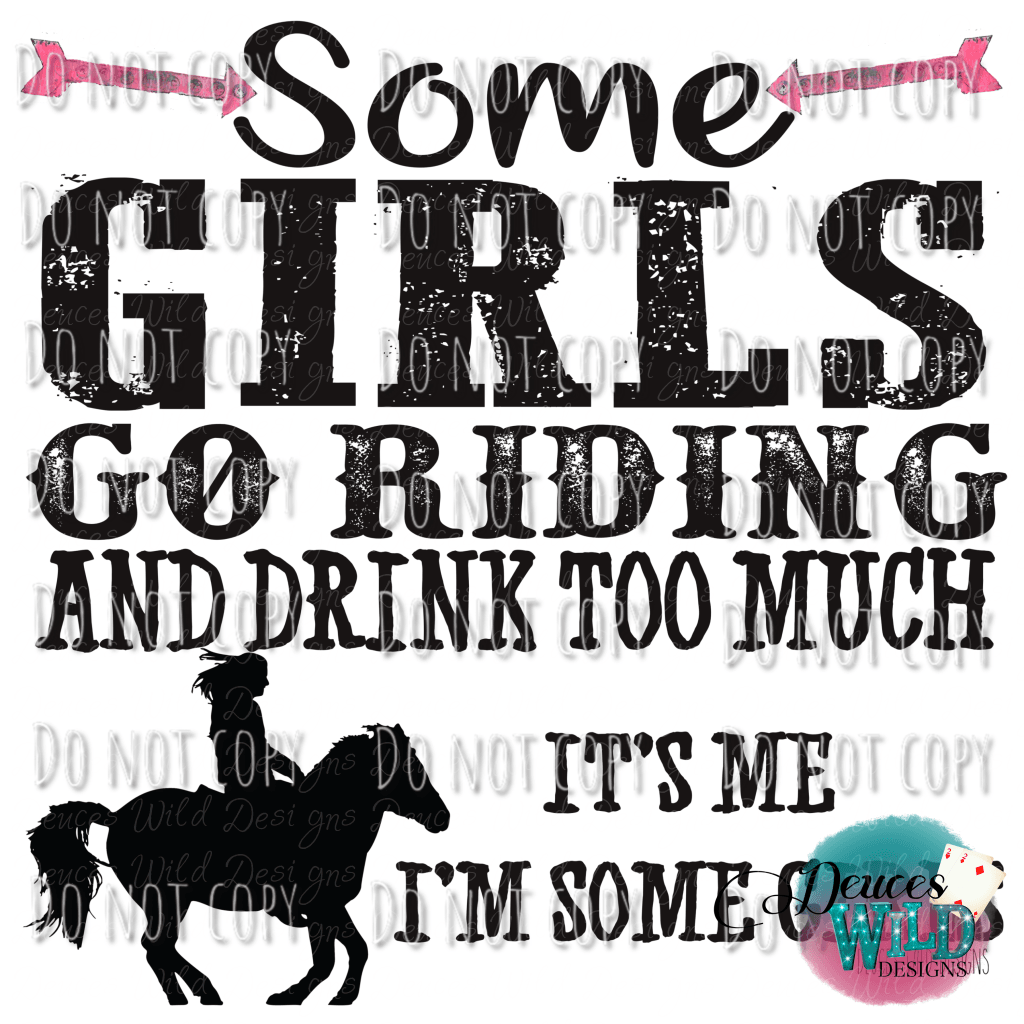 Some Girls Go Riding And Drink To Much Design
