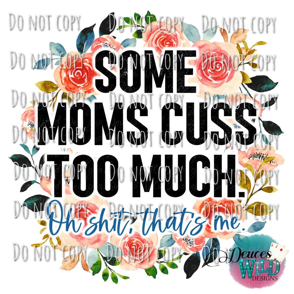 Some Moms Cuss Too Much Design