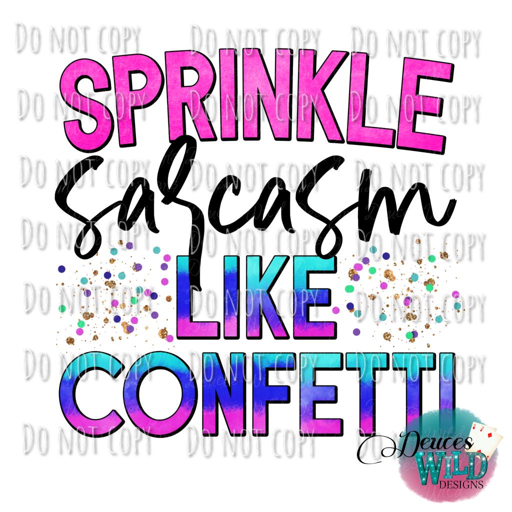 Sprinkle Sarcasm Like Confetti Design
