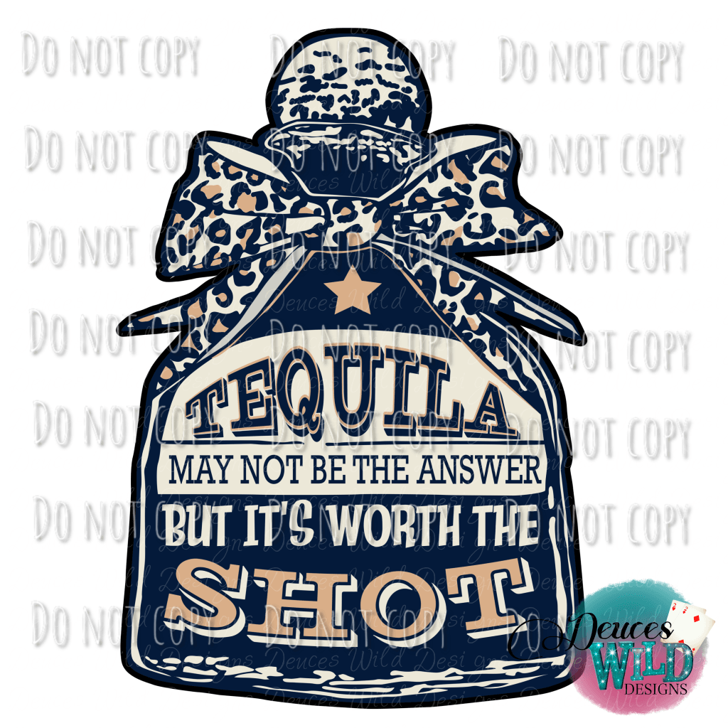 Tequila May Not Be The Answer But Its Worth Shot Design