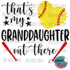 Thats My Granddaughter Out There Softball (You Can Change Granddaughter To Any Word) Design