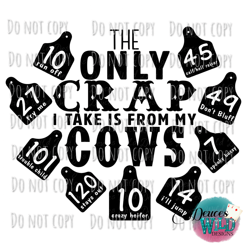 The Only Crap I Take Is From My Cows Design