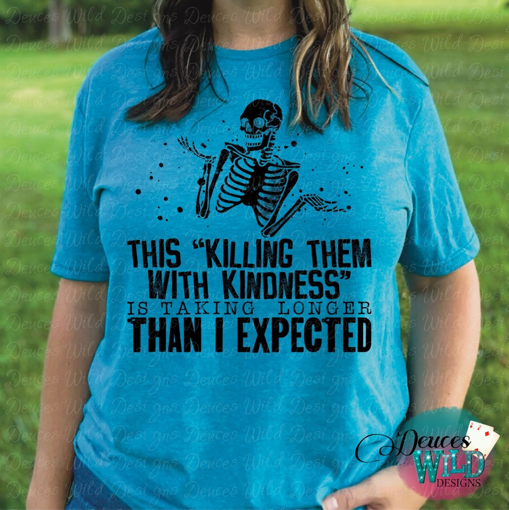 This Killing Them With Kindness Is Taking Longer Than I Expected - Funny Graphic Tee Sub