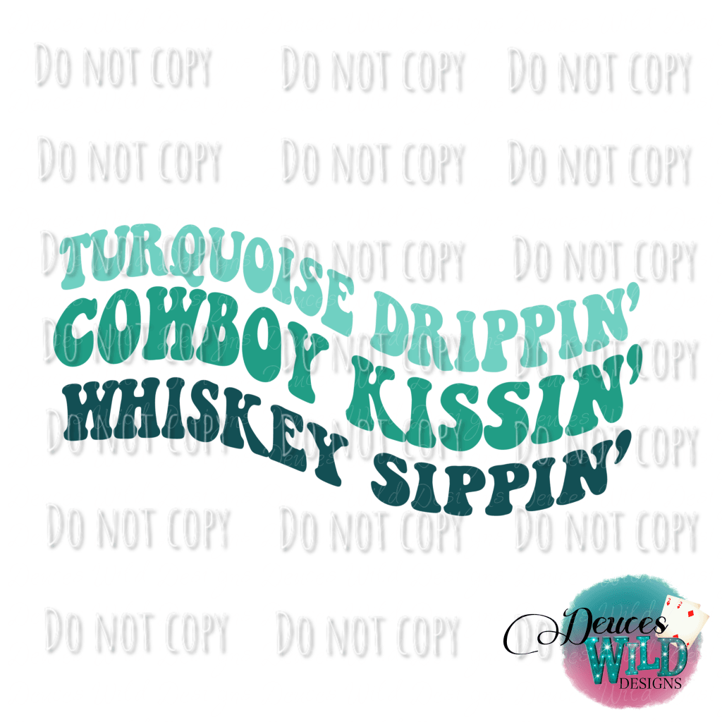 Turquoise Drippin Cowboy Kissin Design