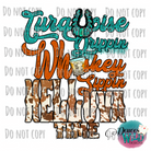 Turquoise Drippin Whiskey Sippin Helluva Good Time Design