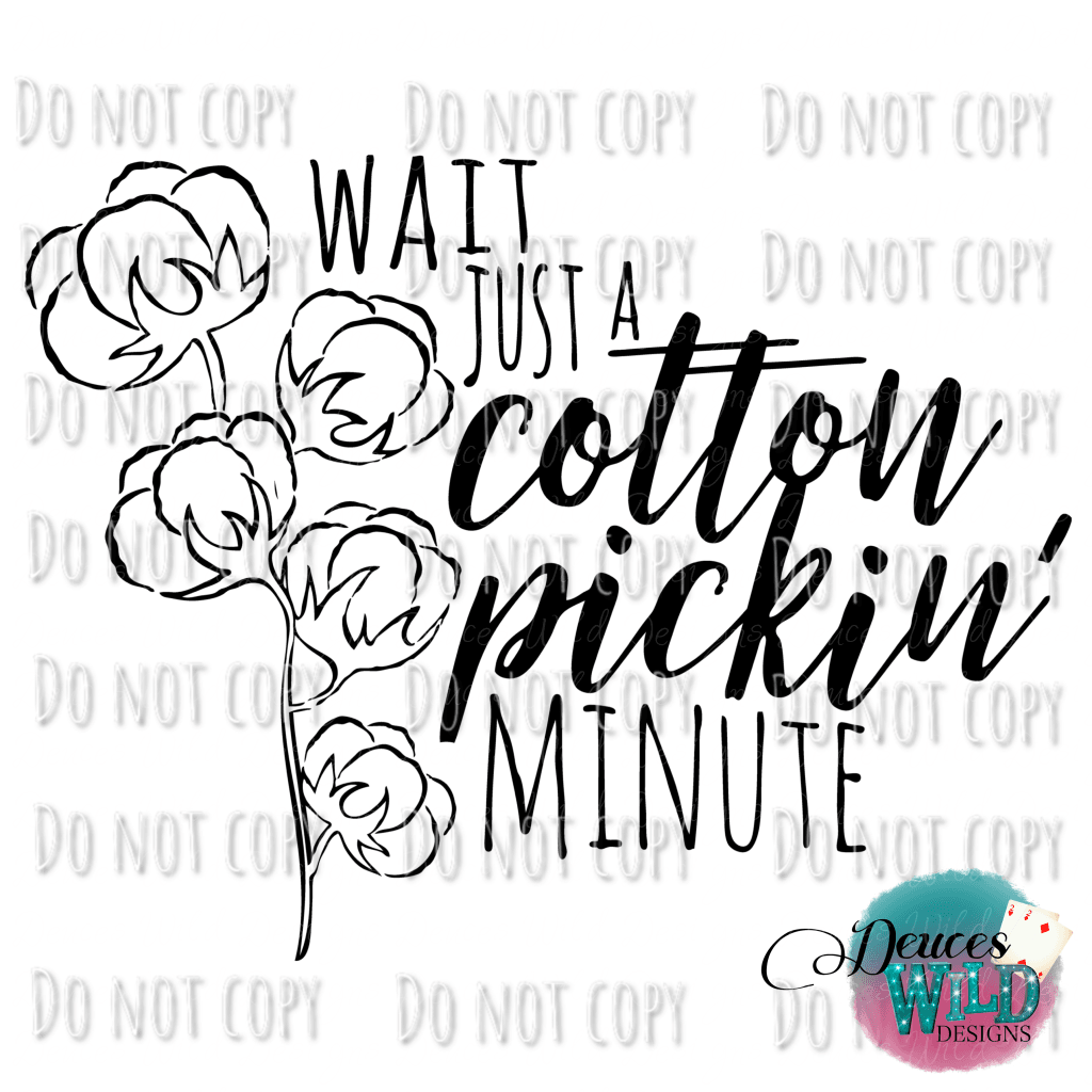 Wait Just A Cotton Pickin Minute Design