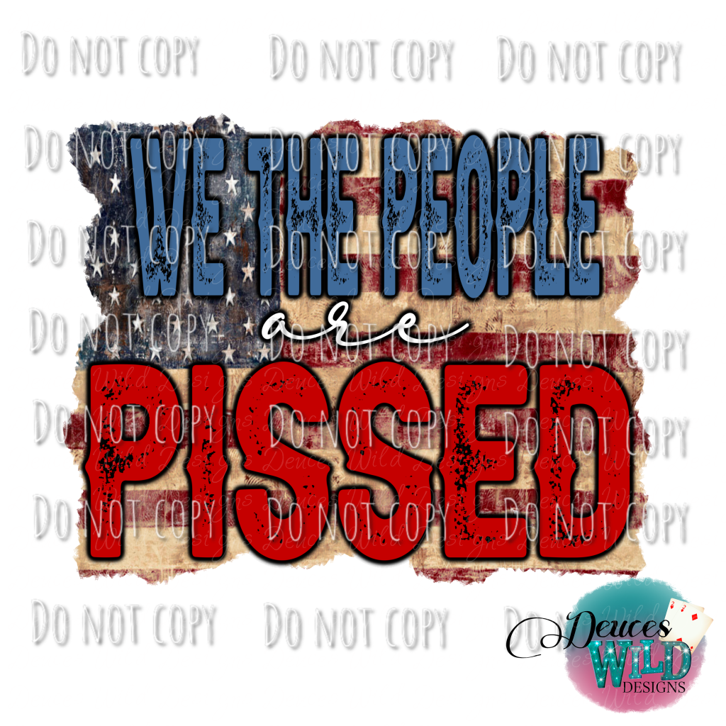 We The People Are Pissed Design