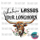 Whatever Lassos Your Longhorn Design